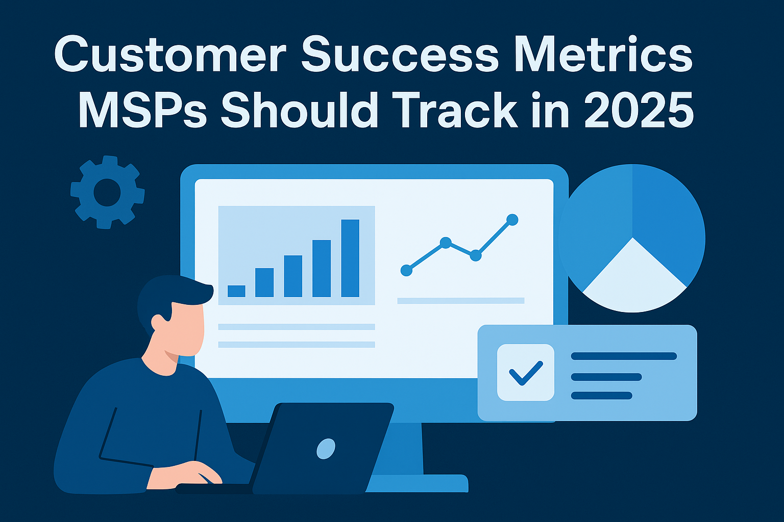 Customer Success Metrics MSPs Should Track in 2025